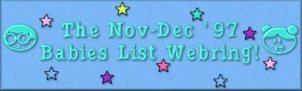 Nov-Dec 
'97 Babies Mailing List Webring!